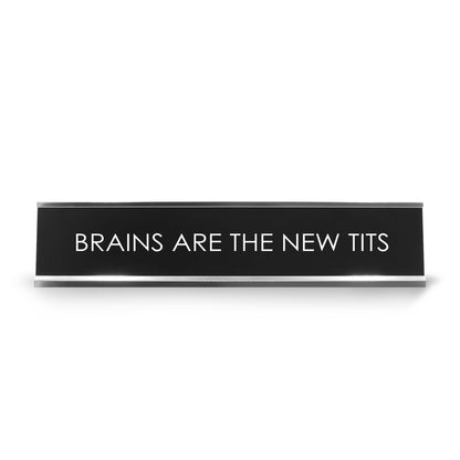 Brains Are The New Tits Novelty Desk Sign