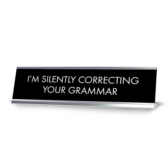 “I’M SILENTLY CORRECTING YOUR GRAMMAR” Novelty Desk Sign - Office Desk Sign