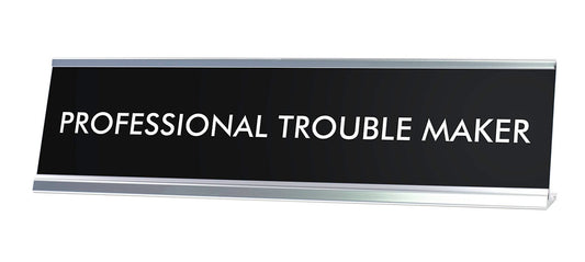 PROFESSIONAL TROUBLE MAKER Novelty Desk Sign