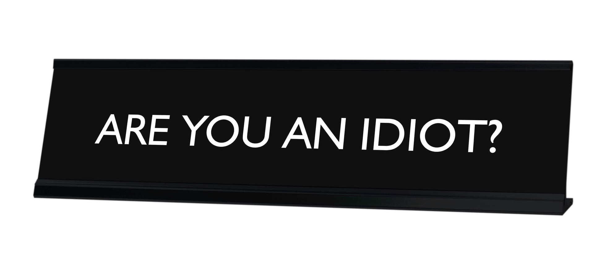 ARE YOU AN IDIOT? Novelty Desk Sign