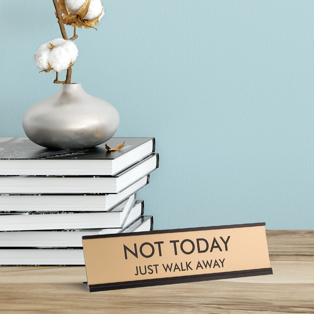 Not Today Just Walk Away 2"x8" Novelty Nameplate Desk Sign
