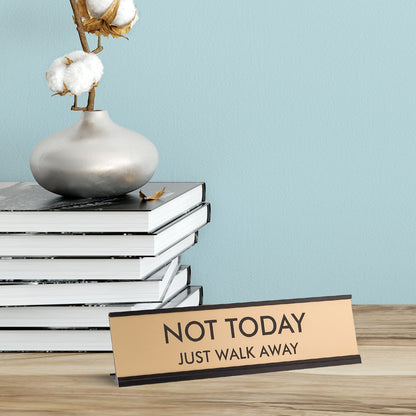 Not Today Just Walk Away 2"x8" Novelty Nameplate Desk Sign