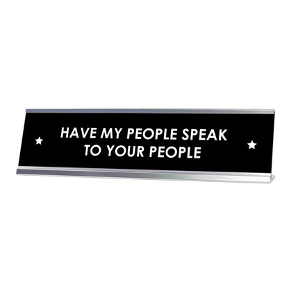 Have My People Speak To Your People Desk Sign, novelty nameplate (2 x 8")