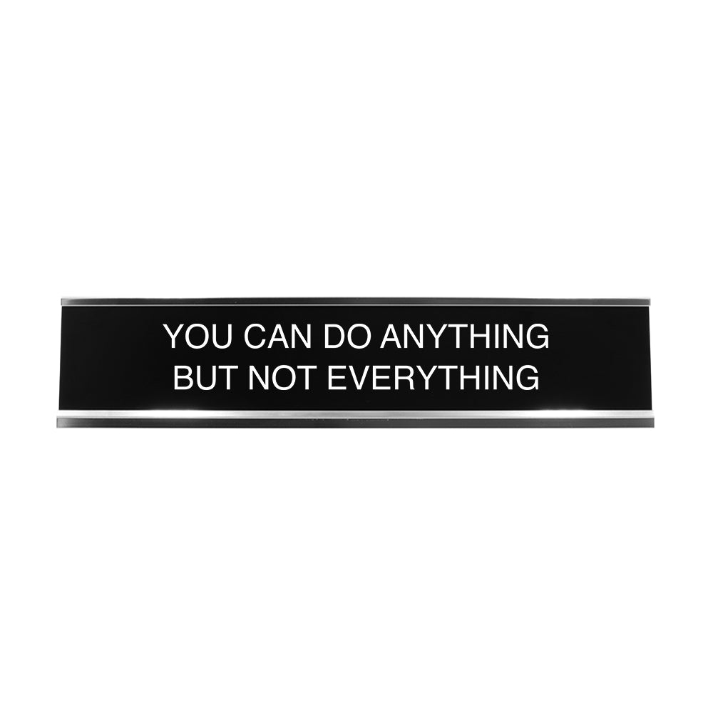 You Can Do Anything But Not Everything 2"x10" Novelty Nameplate Desk Sign