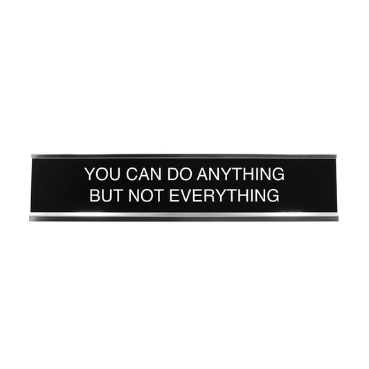 You Can Do Anything But Not Everything 2"x10" Novelty Nameplate Desk Sign