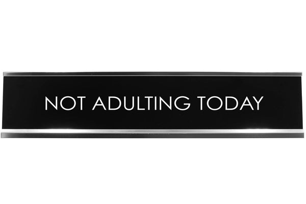Not Adulting Today Novelty Desk Sign