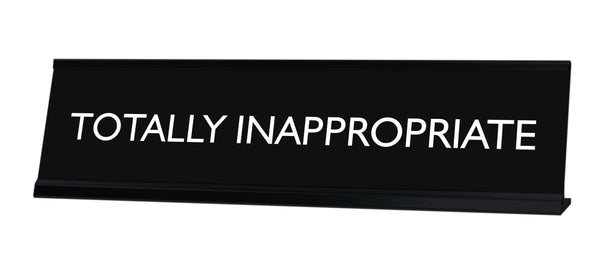 TOTALLY INAPPROPRIATE Novelty Desk Sign