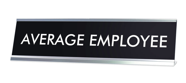 AVERAGE EMPLOYEE Novelty Desk Sign