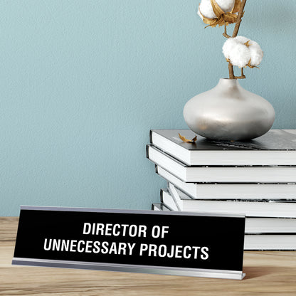 Director or Unnecessary Projects Desk Sign, novelty nameplate (2 x 8")