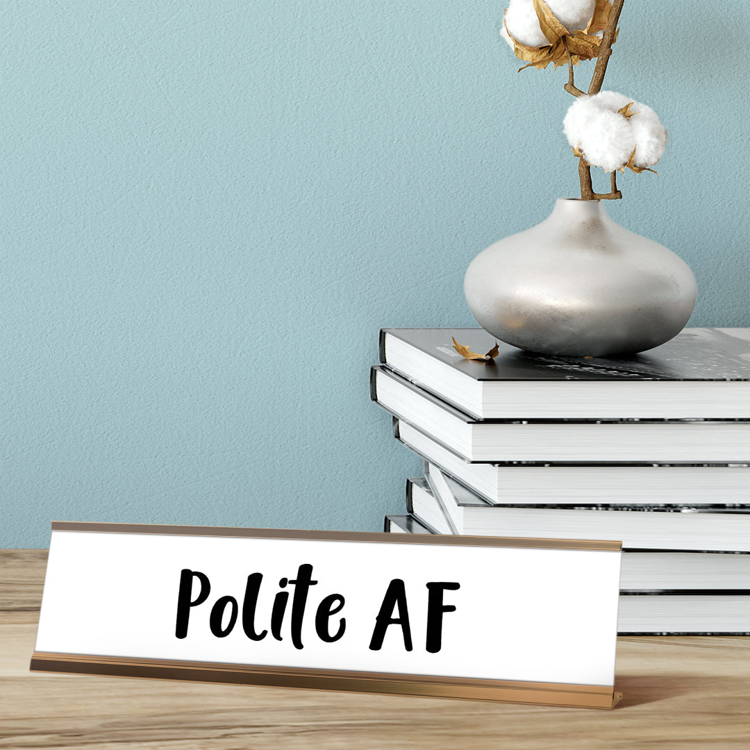 Polite AF Desk Sign, novelty nameplate (2 x 8")