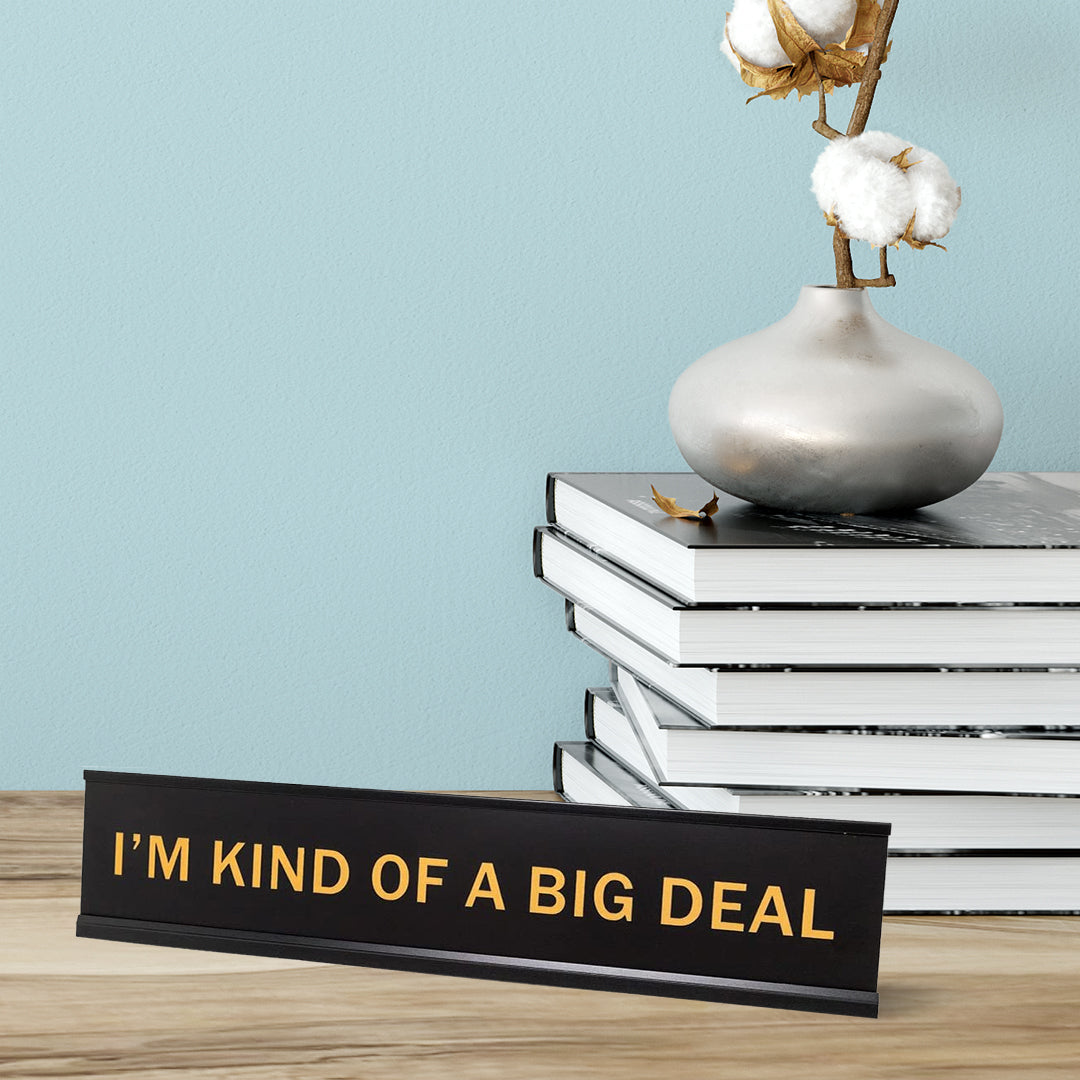 I'm Kind Of A Big Deal 2"x10" Novelty Nameplate Desk Sign