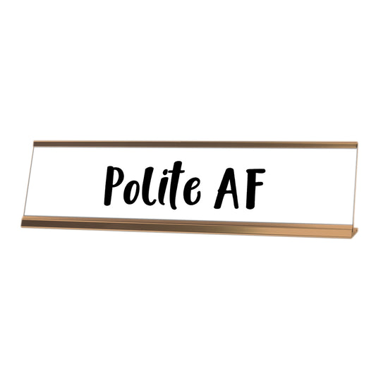 Polite AF Desk Sign, novelty nameplate (2 x 8")