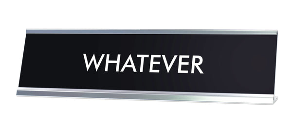 WHATEVER Novelty Desk Sign