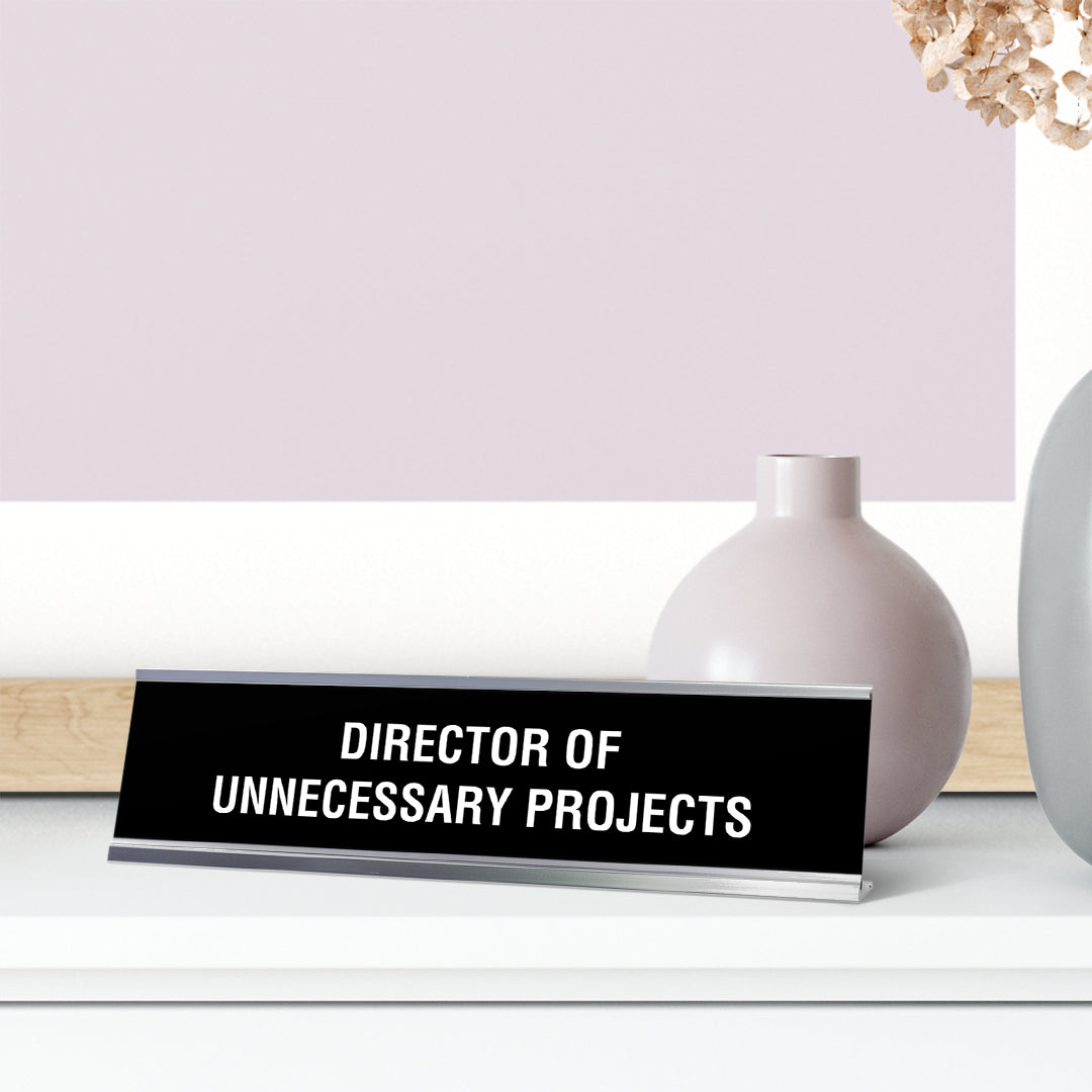 Director or Unnecessary Projects Desk Sign, novelty nameplate (2 x 8")