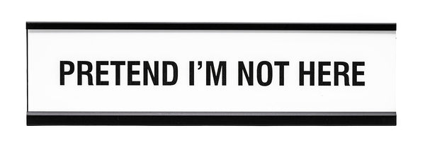 Signs ByLITA Pretend I'm Not Here Novelty Desk Sign