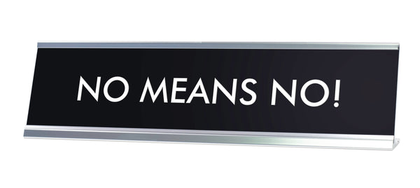 NO MEANS NO! Novelty Desk Sign